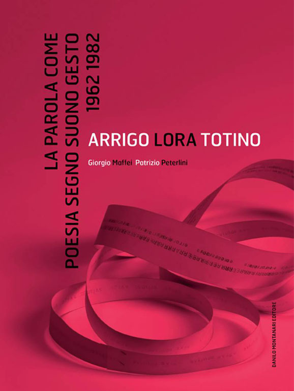 Arrigo Lora Totino. La Parola come Poesia Segno Suono Gesto
